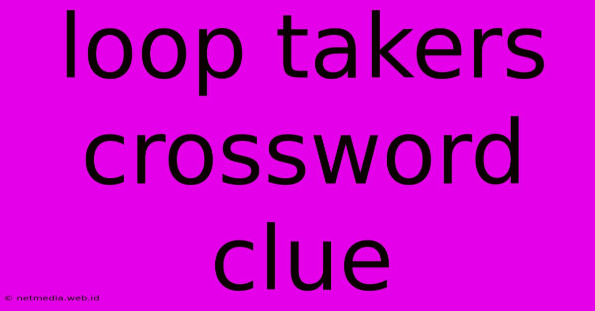 Loop Takers Crossword Clue