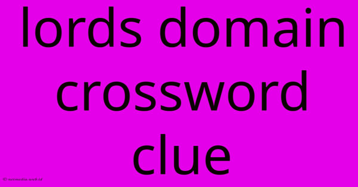 Lords Domain Crossword Clue Lords Domain Crossword Clue
