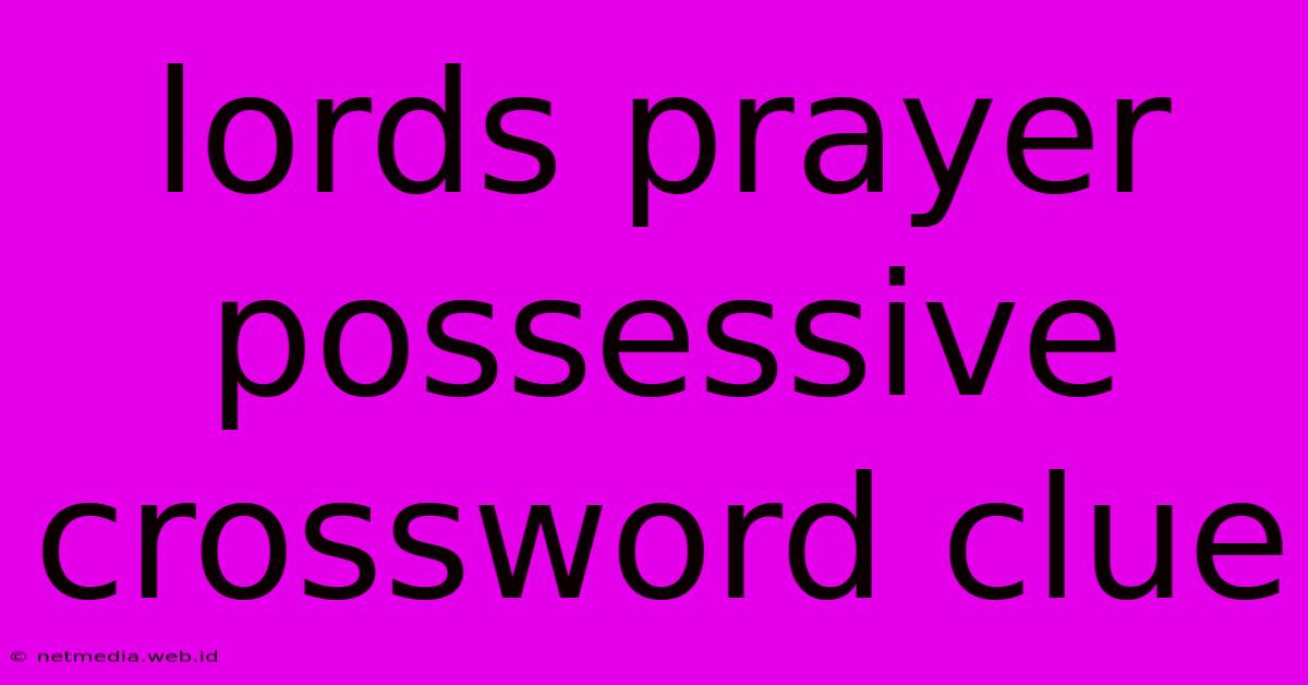 Lords Prayer Possessive Crossword Clue