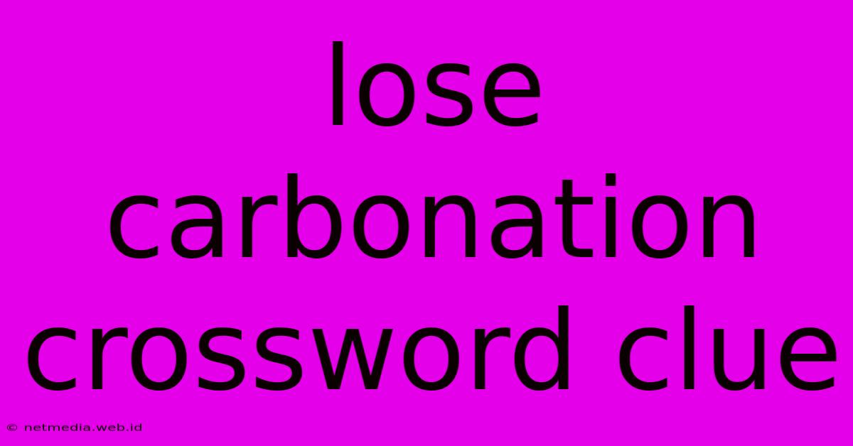 Lose Carbonation Crossword Clue