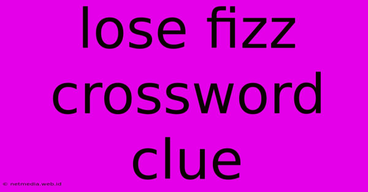 Lose Fizz Crossword Clue