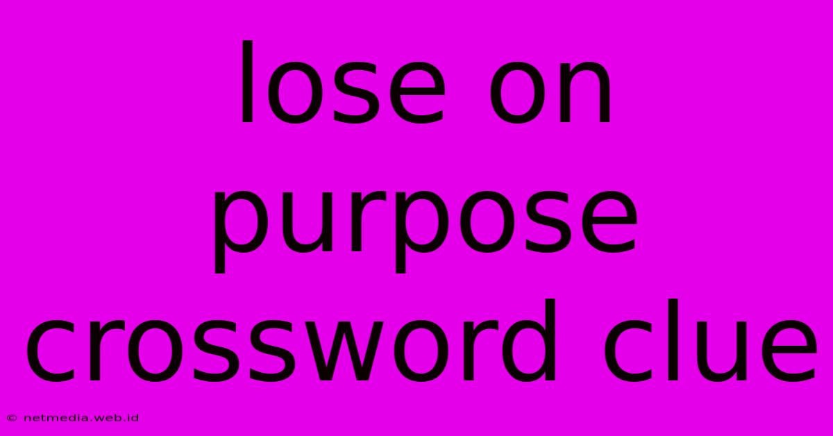 Lose On Purpose Crossword Clue