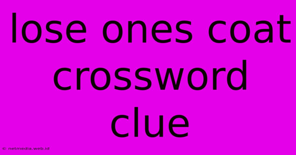 Lose Ones Coat Crossword Clue