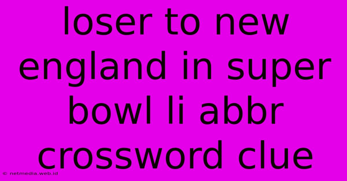 Loser To New England In Super Bowl Li Abbr Crossword Clue