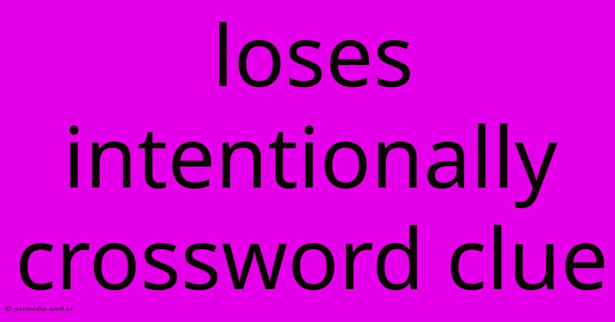 Loses Intentionally Crossword Clue