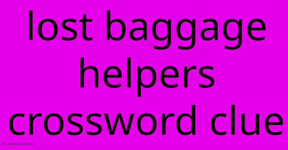 Lost Baggage Helpers Crossword Clue Lost Baggage Helpers Crossword Clue