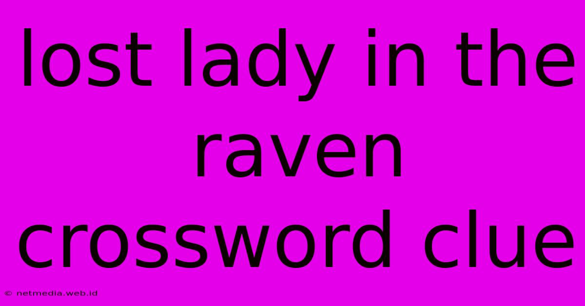 Lost Lady In The Raven Crossword Clue