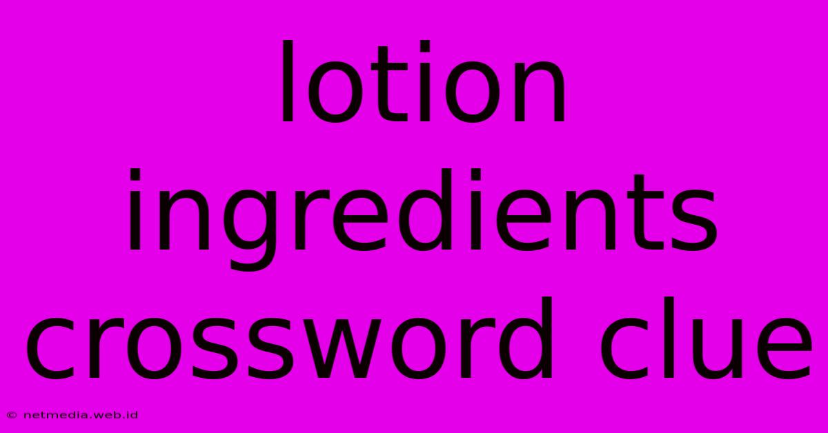 Lotion Ingredients Crossword Clue