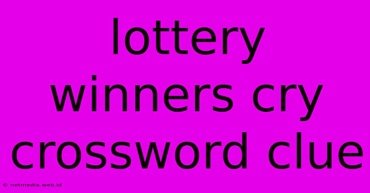 Lottery Winners Cry Crossword Clue