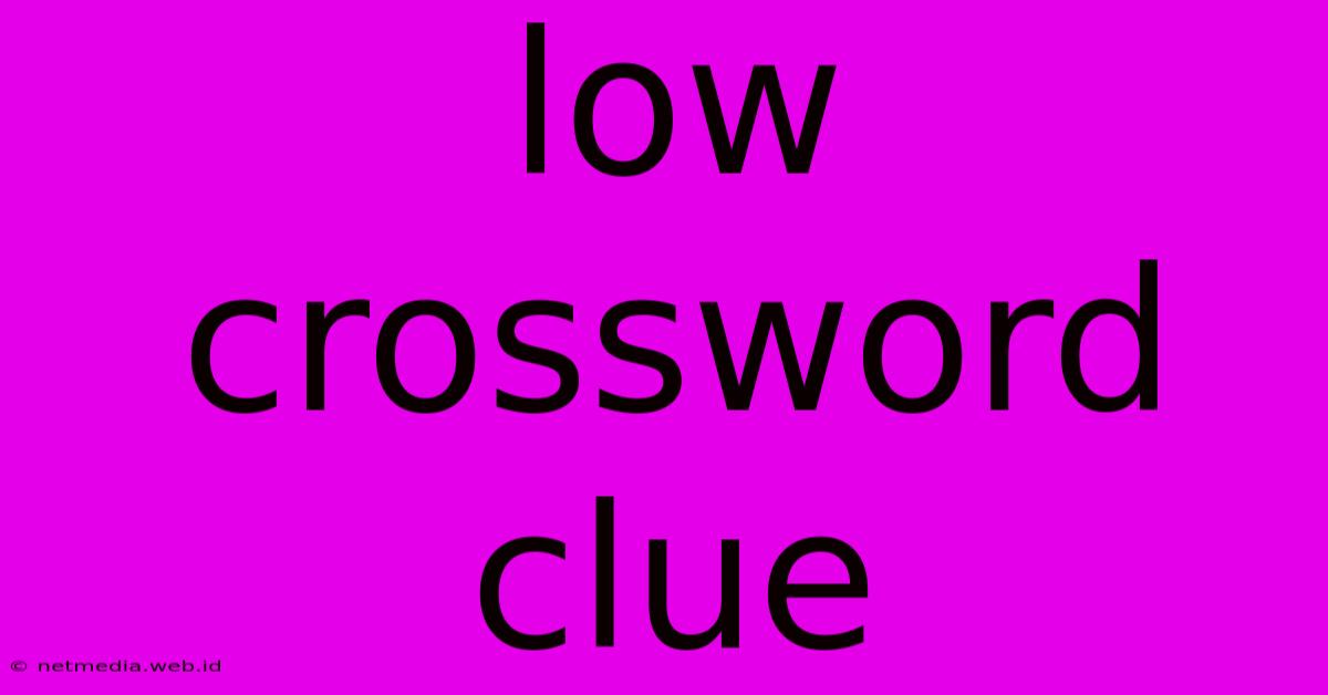 Low Crossword Clue