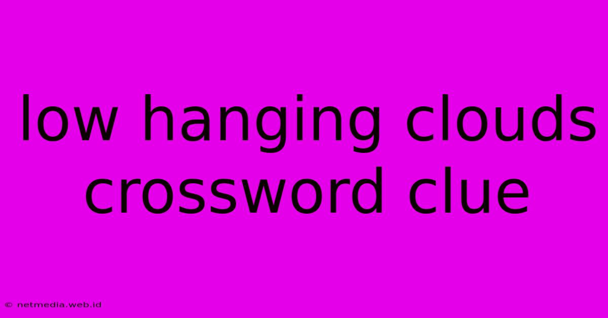 Low Hanging Clouds Crossword Clue