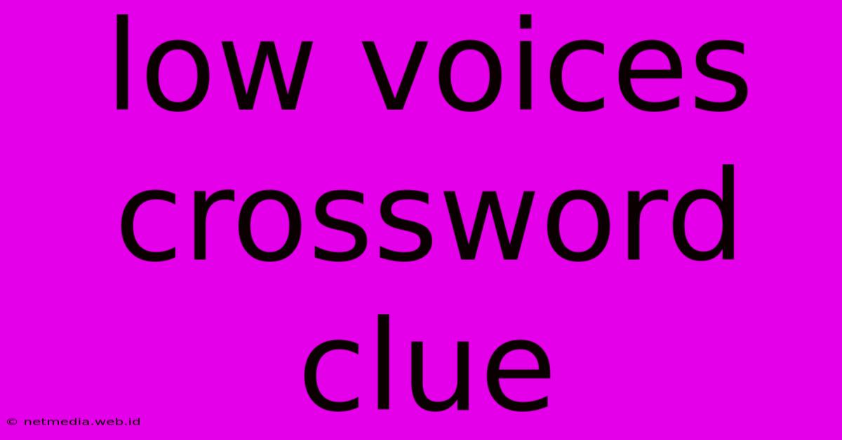 Low Voices Crossword Clue