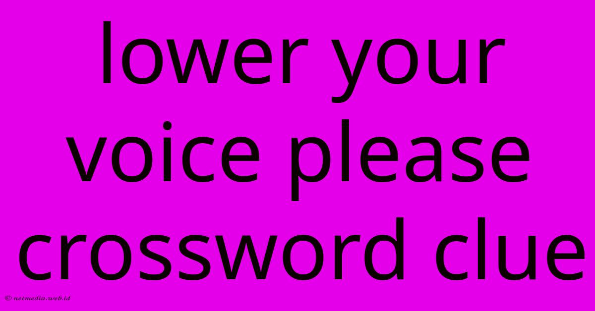 Lower Your Voice Please Crossword Clue