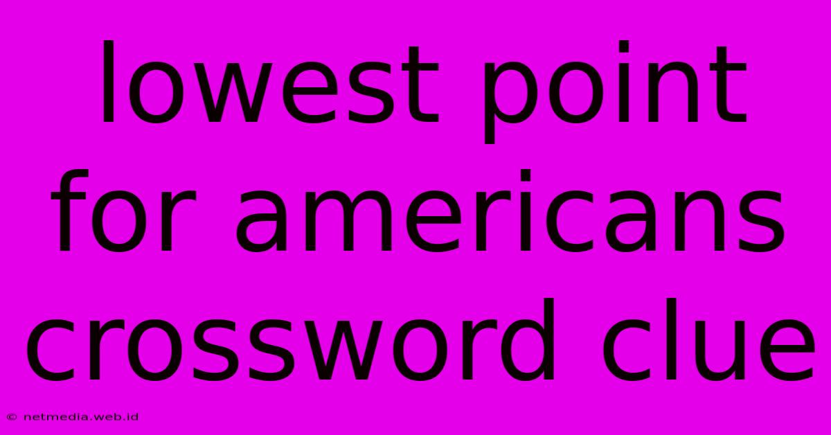 Lowest Point For Americans Crossword Clue