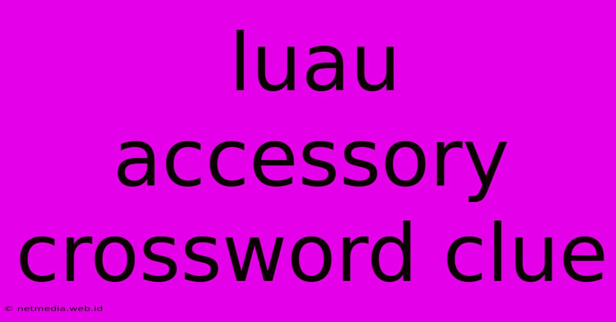 Luau Accessory Crossword Clue