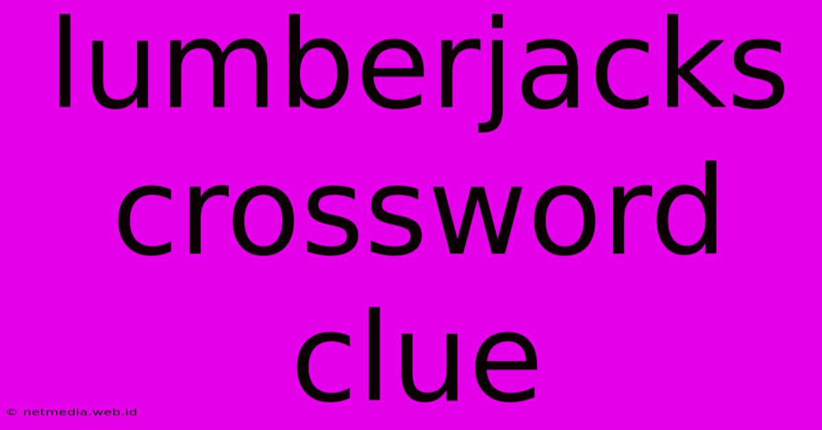 Lumberjacks Crossword Clue