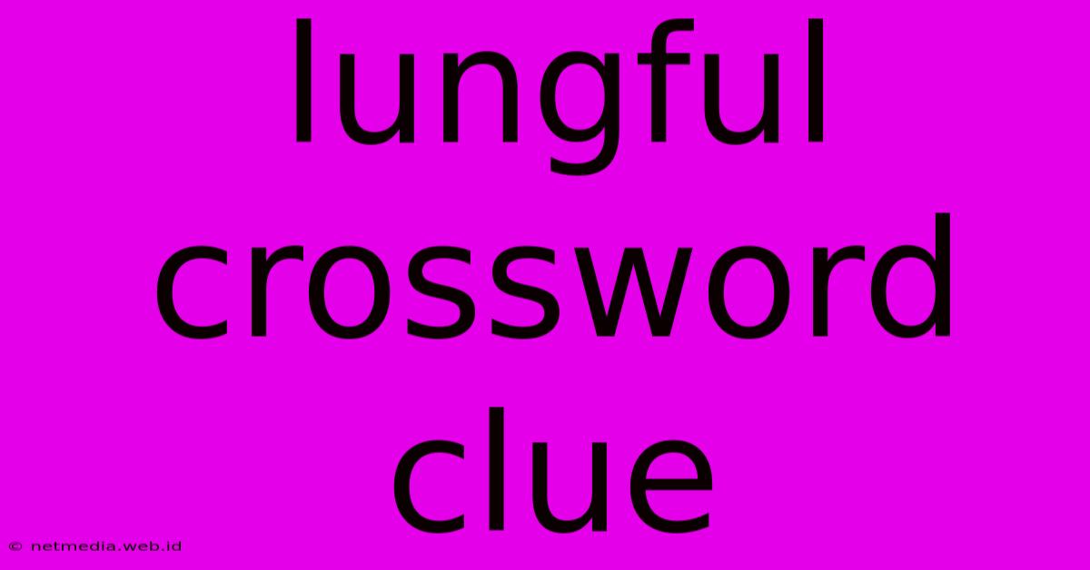 Lungful Crossword Clue