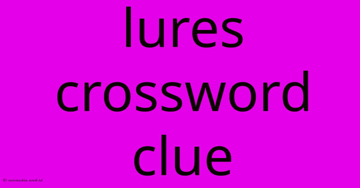 Lures Crossword Clue