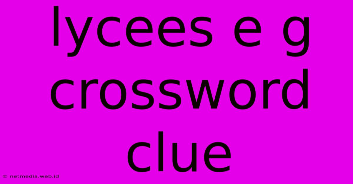 Lycees E G Crossword Clue