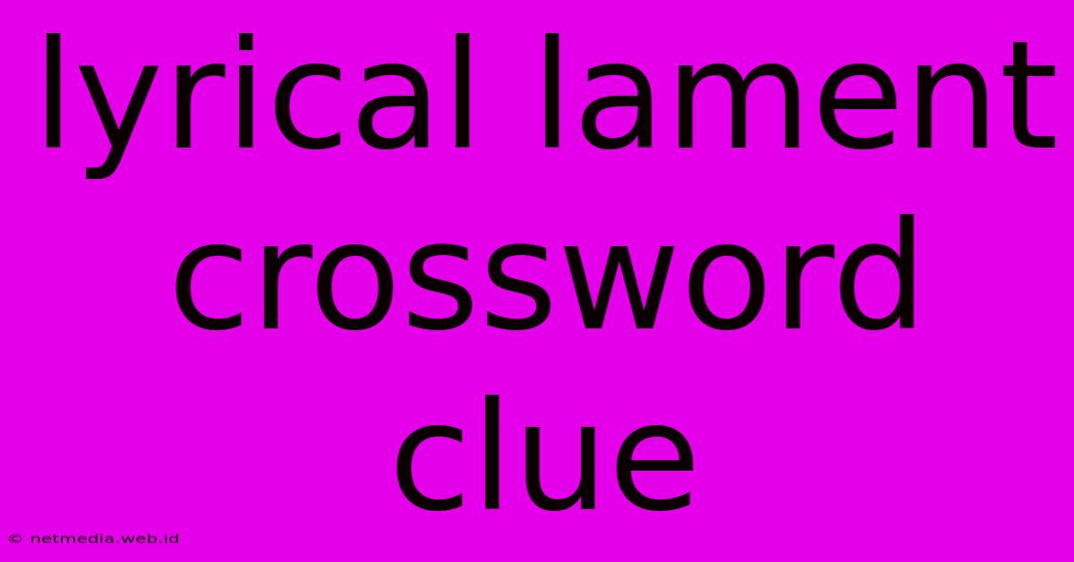 Lyrical Lament Crossword Clue