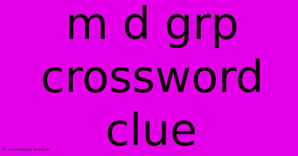 M D Grp Crossword Clue