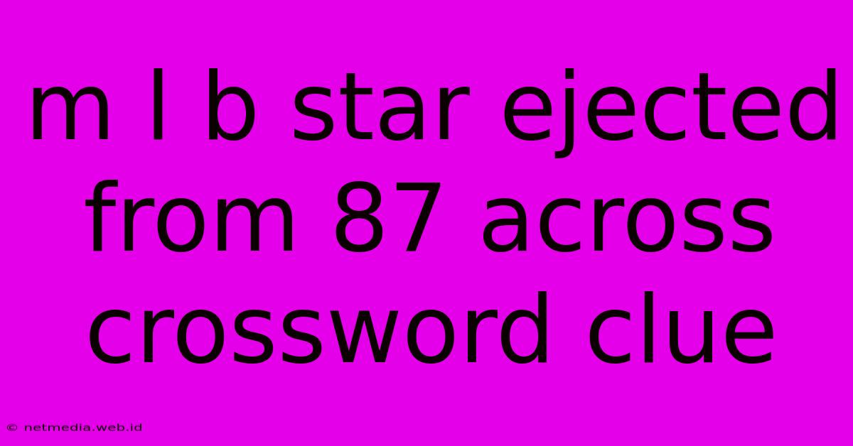 M L B Star Ejected From 87 Across Crossword Clue