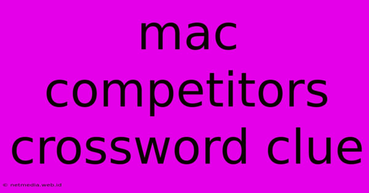 Mac Competitors Crossword Clue