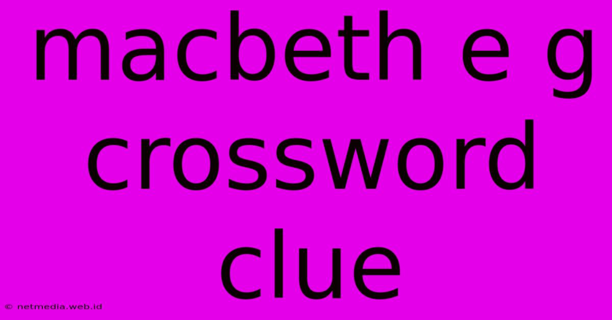 Macbeth E G Crossword Clue