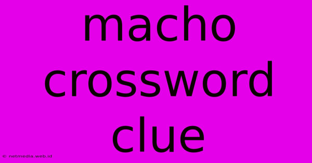 Macho Crossword Clue