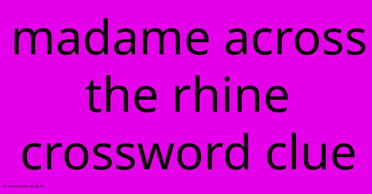 Madame Across The Rhine Crossword Clue Madame Across The Rhine Crossword Clue