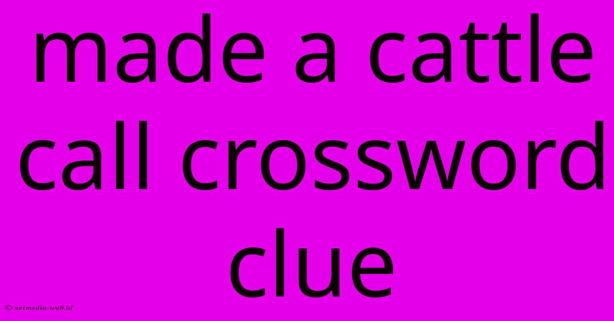 Made A Cattle Call Crossword Clue