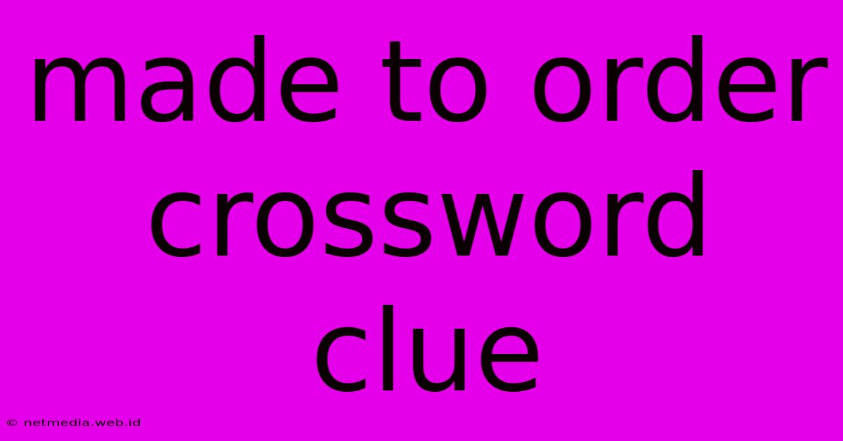 Made To Order Crossword Clue