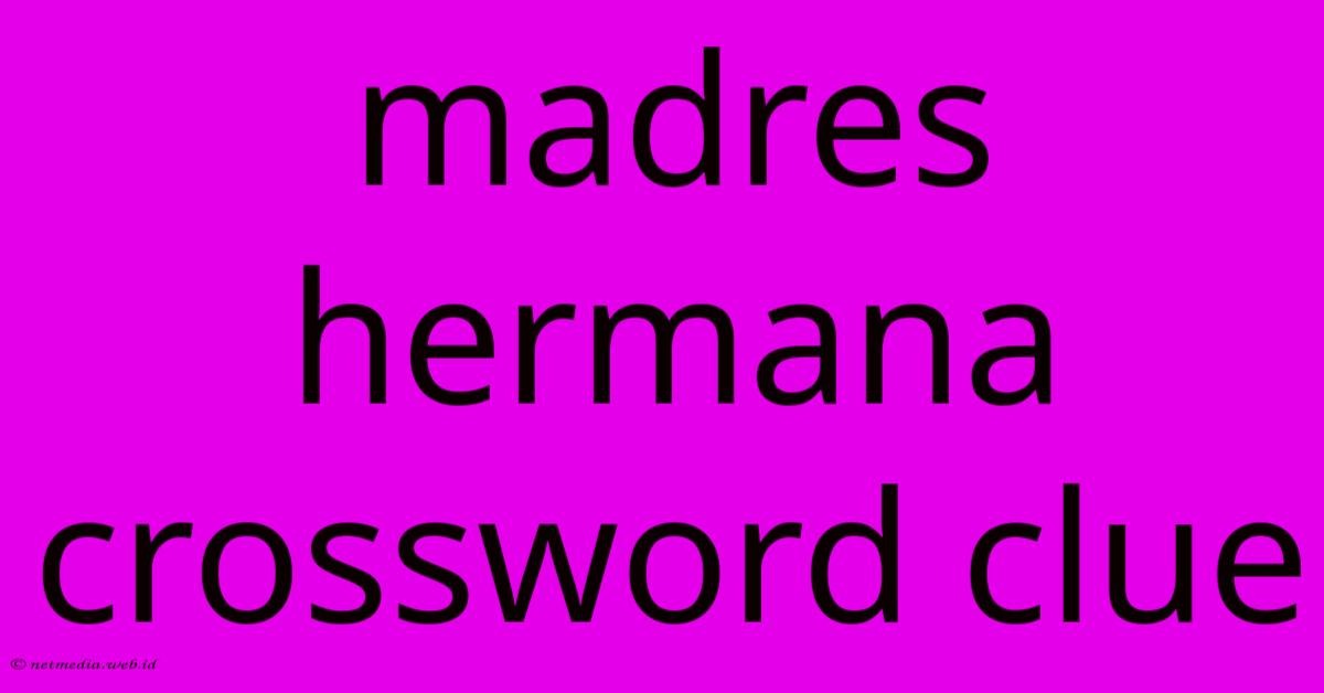 Madres Hermana Crossword Clue