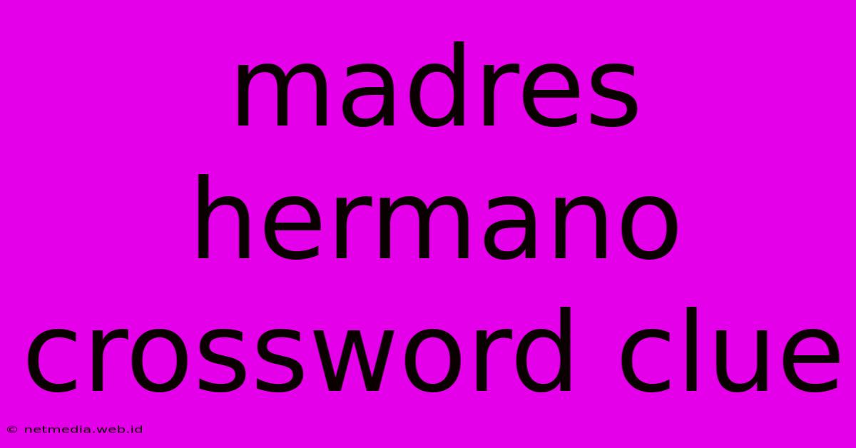 Madres Hermano Crossword Clue