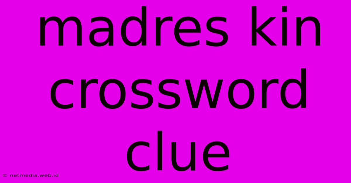 Madres Kin Crossword Clue