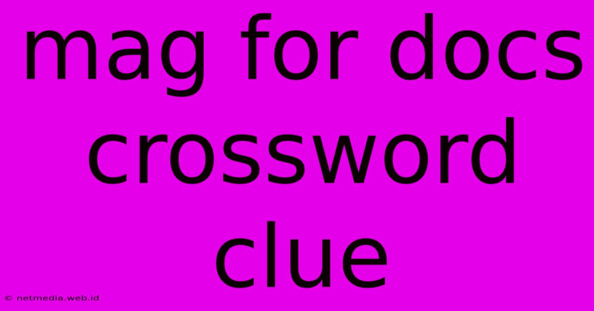 Mag For Docs Crossword Clue