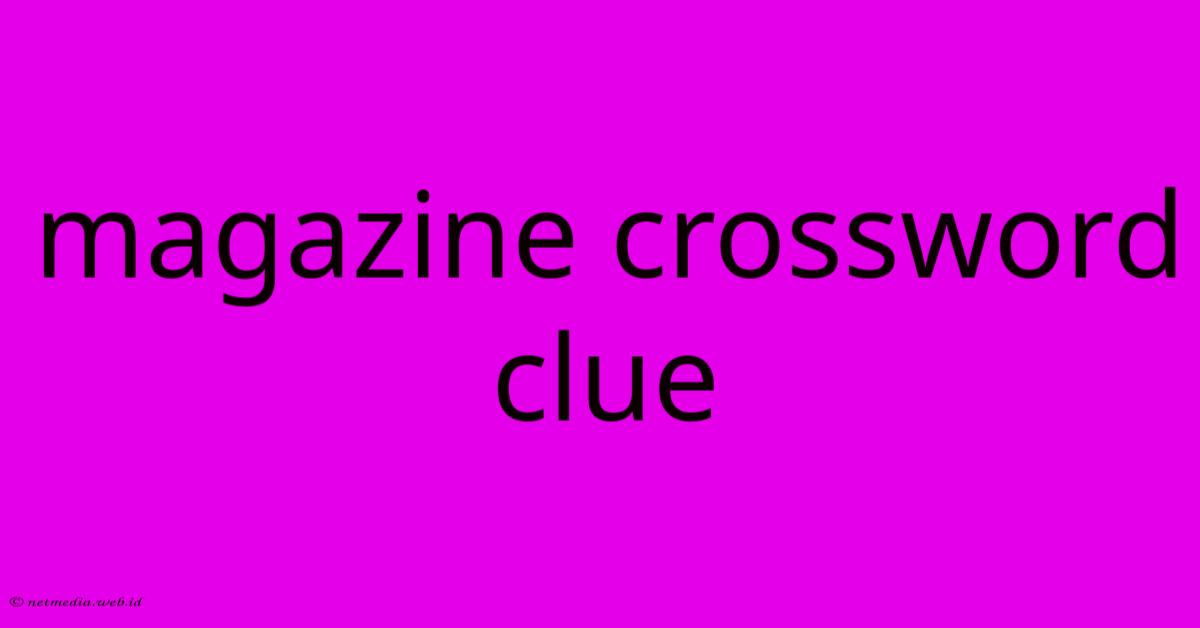 Magazine Crossword Clue Magazine Crossword Clue