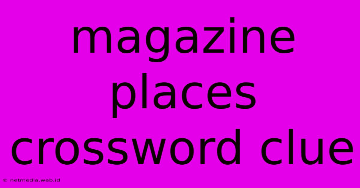 Magazine Places Crossword Clue