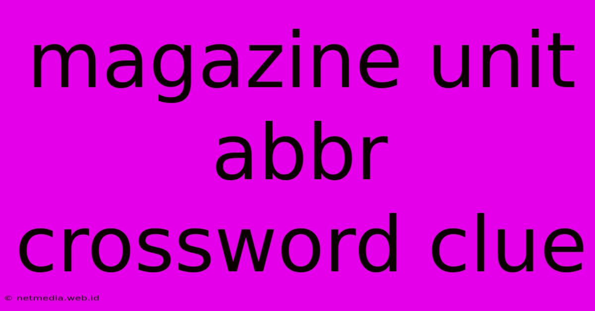 Magazine Unit Abbr Crossword Clue