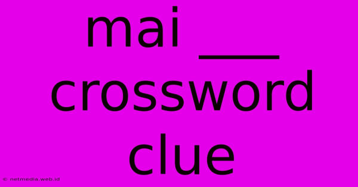 Mai ___ Crossword Clue