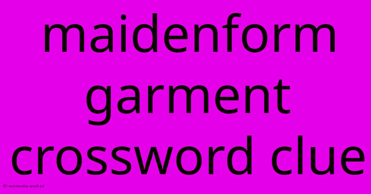 Maidenform Garment Crossword Clue Maidenform Garment Crossword Clue