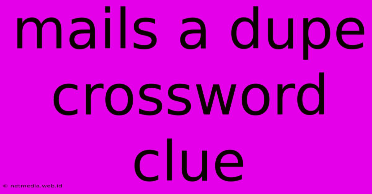 Mails A Dupe Crossword Clue