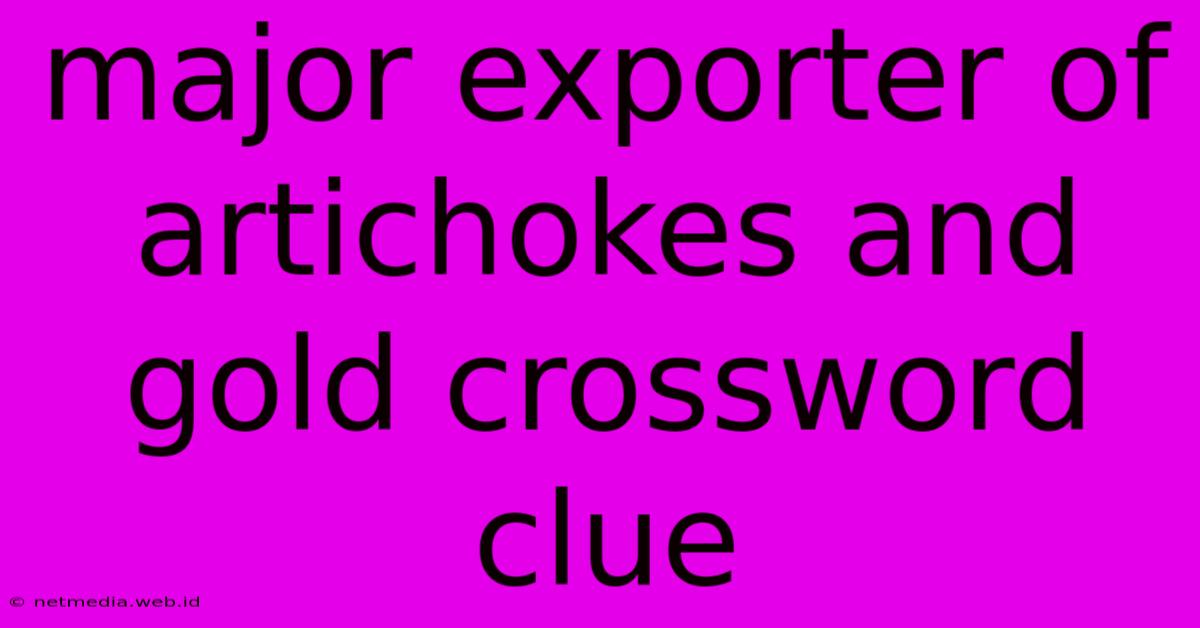 Major Exporter Of Artichokes And Gold Crossword Clue