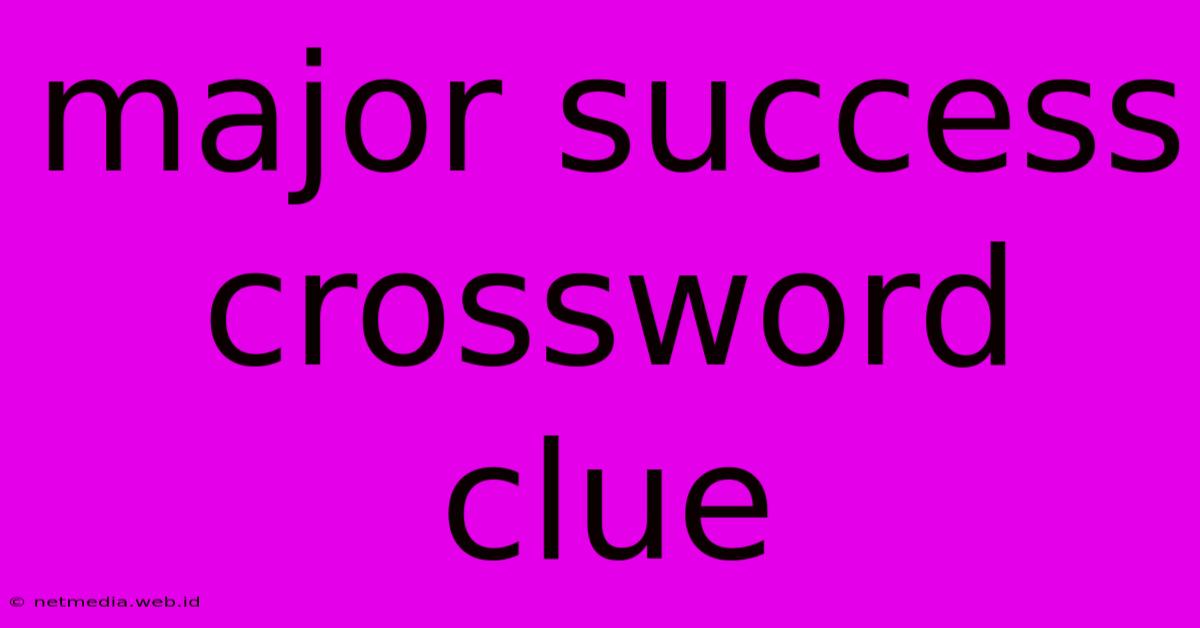 Major Success Crossword Clue