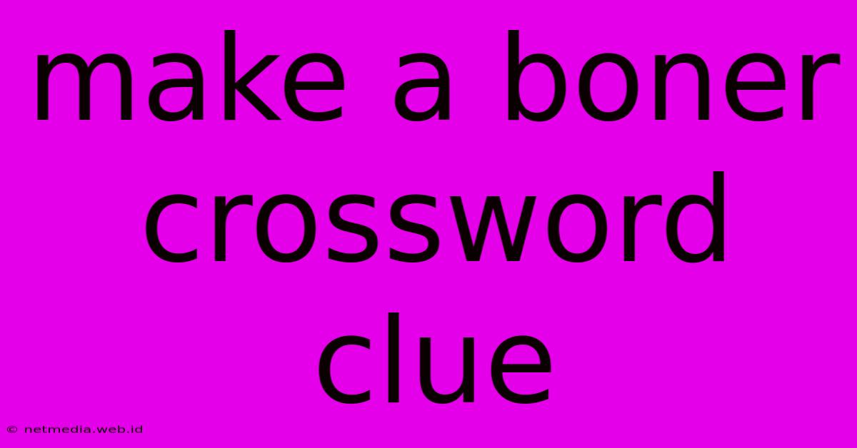 Make A Boner Crossword Clue