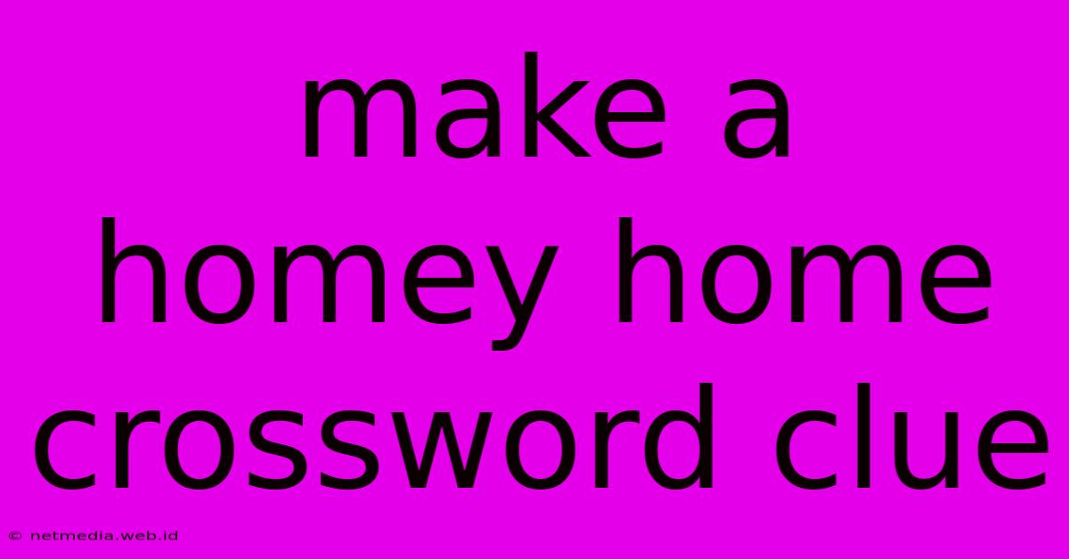 Make A Homey Home Crossword Clue