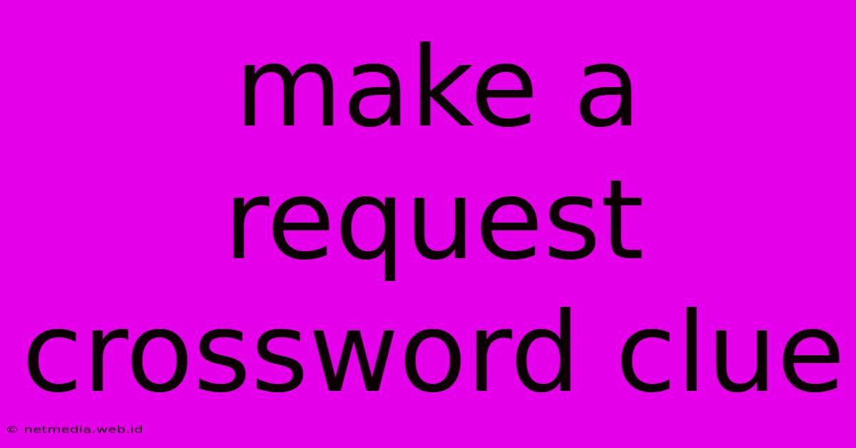 Make A Request Crossword Clue