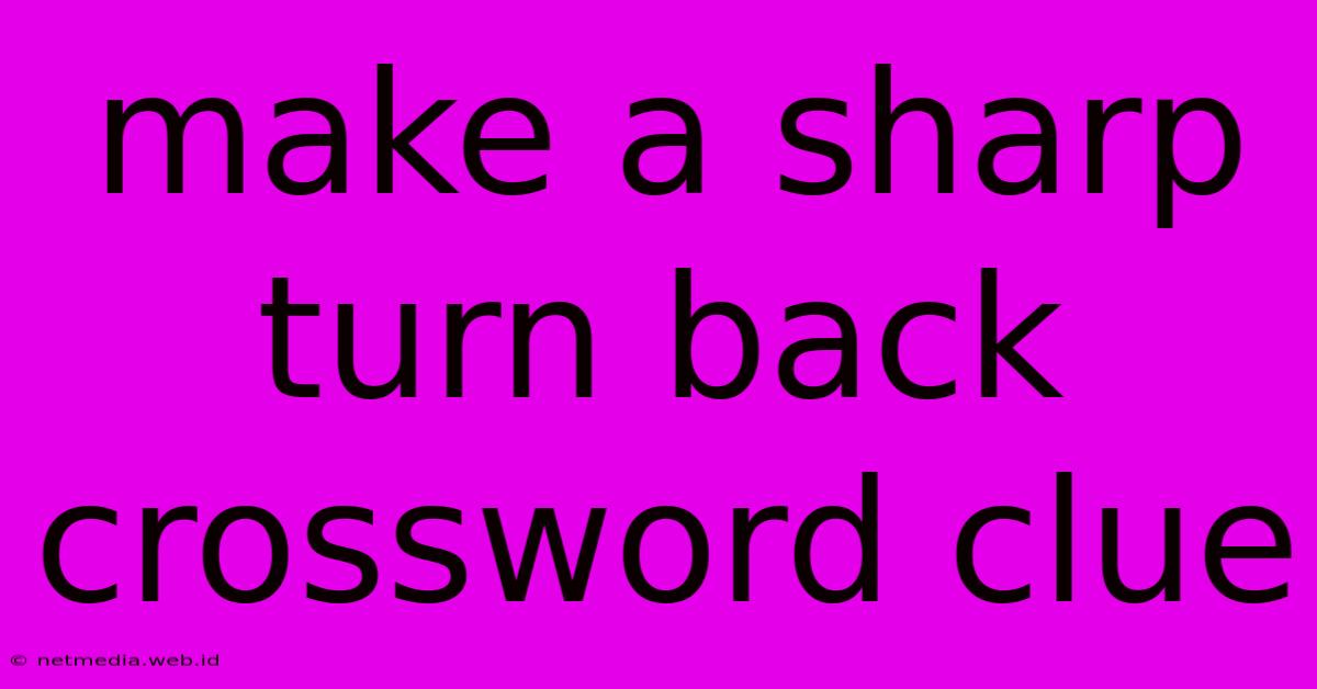 Make A Sharp Turn Back Crossword Clue