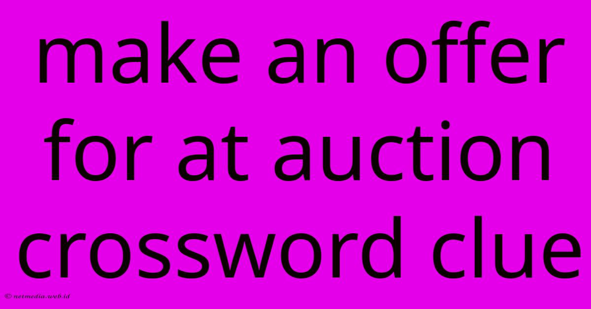 Make An Offer For At Auction Crossword Clue Make An Offer For At Auction Crossword Clue