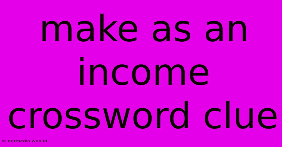 Make As An Income Crossword Clue